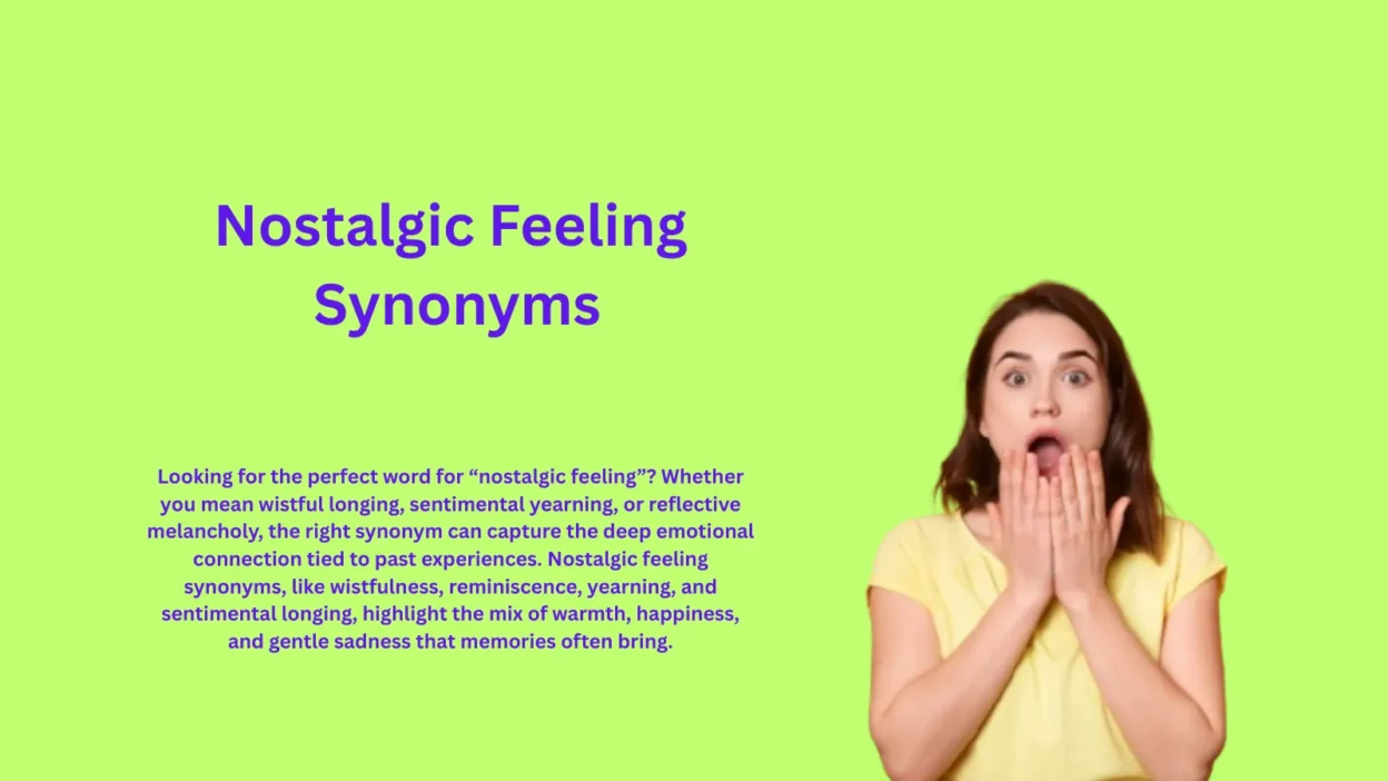 Nostalgic Feeling Synonyms That Capture Emotional Longing