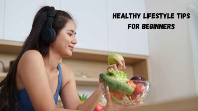Healthy Lifestyle Tips for Beginners